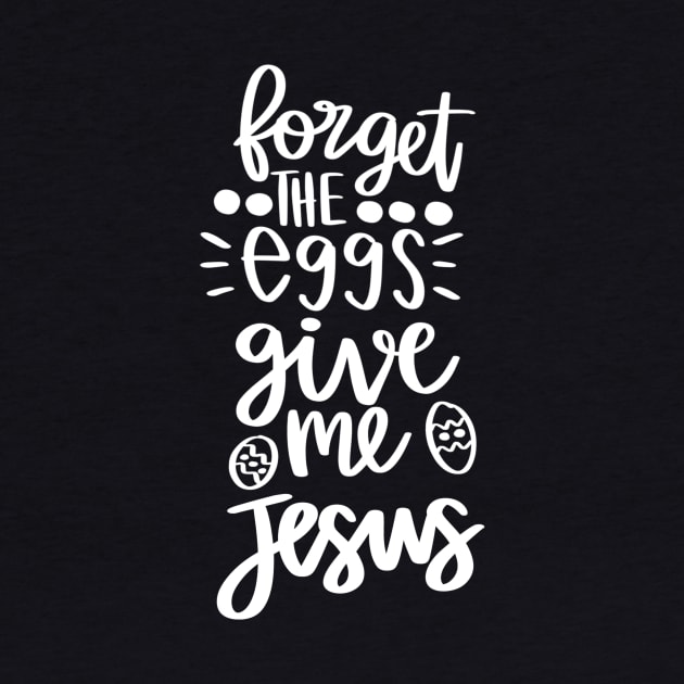 forget the eggs give me jesus by Horisondesignz